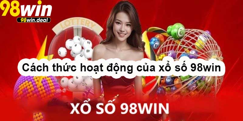 Cách thức hoạt động của xổ số 98win