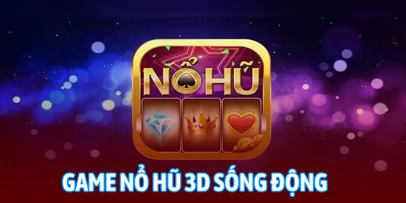 Game nổ hũ 3D tại 98WIN với hiệu ứng sống động và phần thưởng hấp dẫn