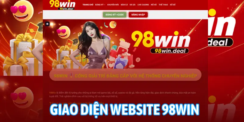 Giao diện website 98WIN thân thiện với Google, tốc độ tải nhanh, tối ưu trên mobile